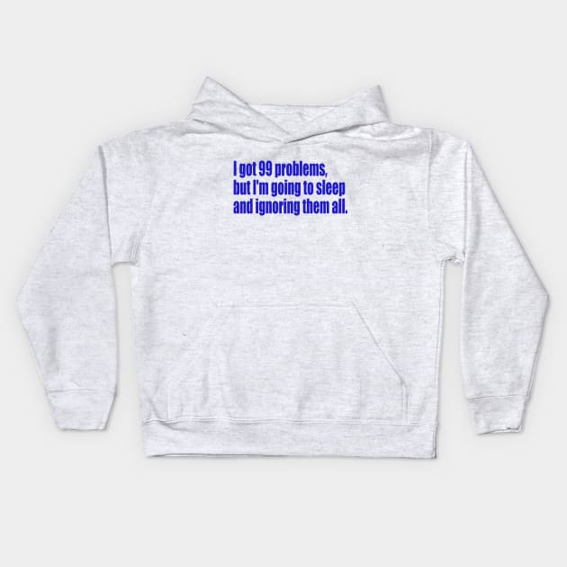 99 problems but I'm going to sleep Kids Hoodie by SunnyAngst